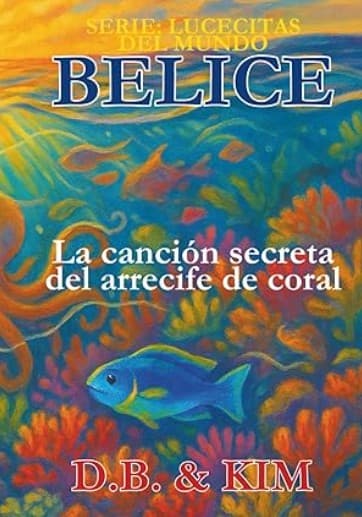 La Canción Secreta del Arrecife de Coral: BELICE