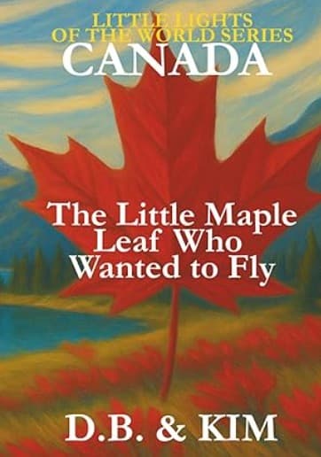 The Little Maple Leaf Who Wanted to Fly: Canada (Little Lights of the World)