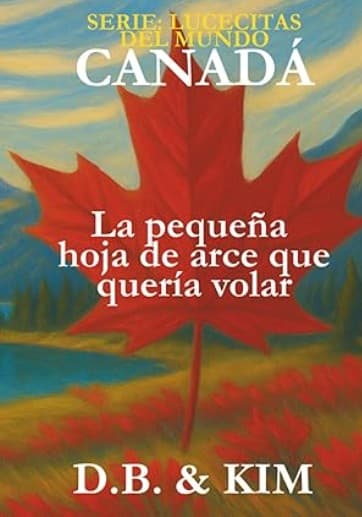 La pequeña hoja de arce que quería volar: CANADÁ