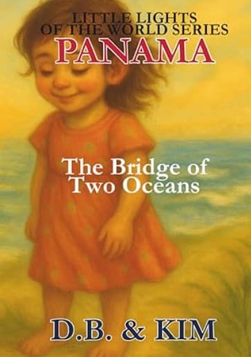 The Bridge of Two Oceans: Panama (Little Lights of the World)